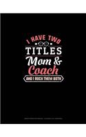 I Have Two Titles Mom And Coach And I Rock Them Both