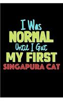 I Was Normal Until I Got My First Singapura Cat Notebook - Singapura Cat Lovers and Animals Owners
