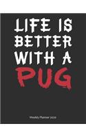 Life is Better With A Pug Weekly Planner 2020