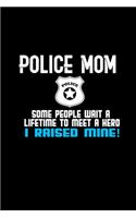 Police mom. Some people wait a lifetime to meet a hero I raised mine!