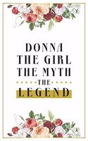 Donna The Girl The Myth The Legend: Lined Notebook / Journal Gift, 120 Pages, 6x9, Matte Finish, Soft Cover