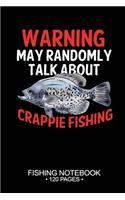 Warning May Randomly Talk About Crappie Fishing Fishing Notebook 120 Pages: 6"x 9'' Blank Paper Sheets Paperback Log-Book Cool Unique Freshwater Game Fish Saltwater Fly Journal Composition Notes Day Planner Notepad