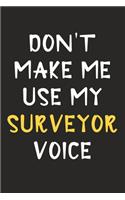 Don't Make Me Use My Surveyor Voice: Surveyor Journal Notebook to Write Down Things, Take Notes, Record Plans or Keep Track of Habits (6" x 9" - 120 Pages)