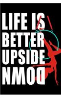 Life is Better Upside Down Aerialist Notebook: : Aerialist Practice Writing Diary Ruled Lined Pages Book 120 Pages 6 x 9 Gift for aerial silk aerial hoop and Circus performers