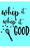 Whip It Whip It Good