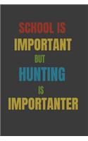 School Is Important But Hunting Is Importanter: Lined Notebook / Journal Gift