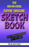 The Oh-So-Cool Flippin' Awesome Sketch Book