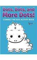 Dots, Dots, and More Dots! Connect the Dots Activity Book