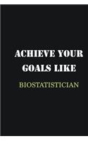 Achieve Your Goals Like Biostatistician
