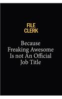 File Clerk Because Freaking Awesome Is Not An Official Job Title