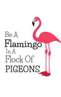 Be A Flamingo In A Flock Of Pigeons