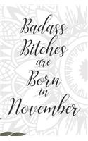 Badass Bitches are Born in November: Cute Funny Journal / Notebook / Diary Gift for Women, Perfect Birthday Card Alternative For Coworker or Friend (Blank Line 110 pages)