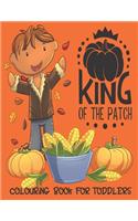 King Of The Patch - Colouring Book For Toddlers