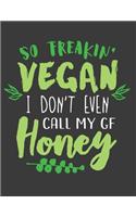 So Freakin' Vegan I Don't Even Call My Girlfriend Honey