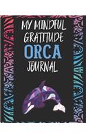 My Mindful Gratitude Orca Journal: A Colorful Cute Orca Gratitude Journal 100 Pages to Cultivate An Attitude Of Gratitude with Your Favorite Animal