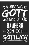 Ich bin nicht Gott aber als Bauherr bin ich göttlich: Notizbuch mit 110 linierten Seiten, Nutzung auch als Dekoration in Form eines Schild bzw. Poster möglich