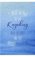 I Just Want To Go Kayaking And Ignore All My Adult Problems