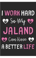 I Work Hard So My Jaland Can Have A Better Life