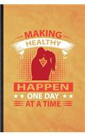 Making Healthy Happen One Day at a Time: Funny Blank Lined Positive Motivation Notebook/ Journal, Graduation Appreciation Gratitude Thank You Souvenir Gag Gift, Superb Graphic 110 Pages