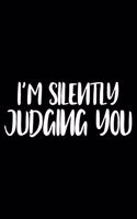 I'm Silently Judging You: Productivity Planner, Daily Organizer, Sarcastic Notebook For Work, Office Humor, Gag Journal For Colleagues, Co-Workers, Bosses
