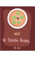 Hello! 96 Florida Recipes: Best Florida Cookbook Ever For Beginners [Miami Cookbook, Best Dips Cookbook, Key West Cookbook, Mini Pie Cookbook, Key Lime Cookbook, Dipping Sauce(1 Florida Recipes)