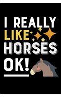I Really Like Horses OK!: College Ruled Lined Writing Notebook Journal, 6x9, 120 Pages