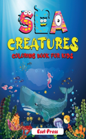 Sea Creatures Coloring Book For Kids: An adventurous coloring book designed to educate, entertain, and nature the sea animal lover in your KID!