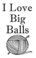 I Love Big Balls