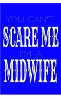 You Can't Scare Me I'm A Midwife: Midwife Journal 6x9 100 sheet journal for Midwives funny notebook