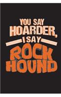 You Say Hoarder I Say Rock Hound: Funny Journal For Geologist Hounds: Blank Lined Notebook