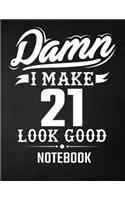Damn I Make 21 Look Good Notebook: Funny Birthday Notebook - Blank Line Composition Notebook and Journal for 21st Birthday Gift: Funny Birthday Quote (8.5 x 11 - 110 pages)
