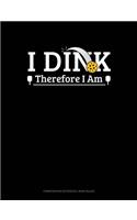 I Dink Therefore I Am