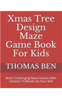 Xmas Tree Design Maze Game Book For Kids: Brain Challenging Maze Games With Solution To Brush Up Your Skill