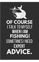 Of Course I Talk to Myself When I Am Fishing