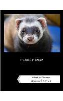 Ferret Mom Undated Weekly Planner: A One-Year Scheduling Calendar for Small Pet Owners