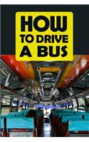 How to Drive a Bus: Best Gag Gift for Bus Drivers to Prank Passengers - Blank Wide Ruled Line Notebook