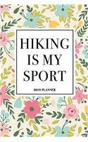Hiking Is My Sport: A 6x9 Inch Matte Softcover 2019 Weekly Diary Planner with 53 Pages and a Floral Patter Cover