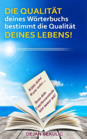 DIE QUALITÄT deines Wörterbuchs bestimmt die Qualität DEINES LEBENS!: Wa¨hle deine Worte weise... Denn dein Unterbewusstsein ho¨rt immer mit!