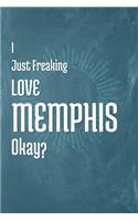 I Just Freaking Love Memphis Okay?