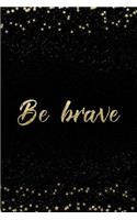 Be Brave: Notebook with Inspirational Quotes Inside College Ruled Lines