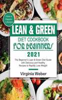 Lean & Green Diet Cookbook For Beginners 2021: The Beginner's Lean & Green Diet Guide with Delicious and Healthy Recipes to Rapidly Lose Weight and Have a Happier Lifestyle