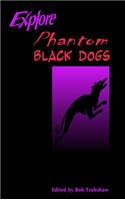 Explore Phantom Black Dogs