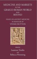 Medicine and Markets in the Graeco-Roman World and Beyond: Essays on Ancient Medicine in Honour of Vivian Nutton