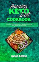 Amazing Keto Diet Cookbook: Tasty, Easy and Irresistible Low Carb and Gluten Free Keto Recipes to Lose Weight