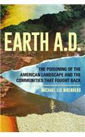 Earth A.D. the Poisoning of the American Landscape and the Communities That Fought Back