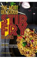 The Most Delicious Stir Fry Recipes: The Only Stir Fry Cookbook You Will Ever Need