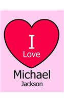 I Love Michael Jackson: Pink Notebook/Journal for Writing 100 Pages Michael Jackson Gift for Women & Girls