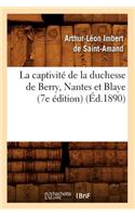 Captivité de la Duchesse de Berry, Nantes Et Blaye (7e Édition) (Éd.1890)
