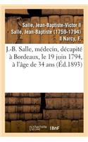 Sur J.-B. Salle, Médecin, Né À Vézelise En 1760, Décapité À Bordeaux, Le 19 Juin 1794