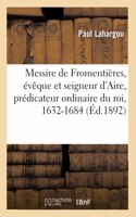 Messire J.-L. de Fromentières, Évêque Et Seigneur d'Aire, Prédicateur Ordinaire Du Roi, 1632-1684